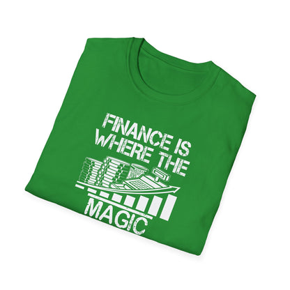 Finance Is Where the Magic Happens Unisex  T-Shirt