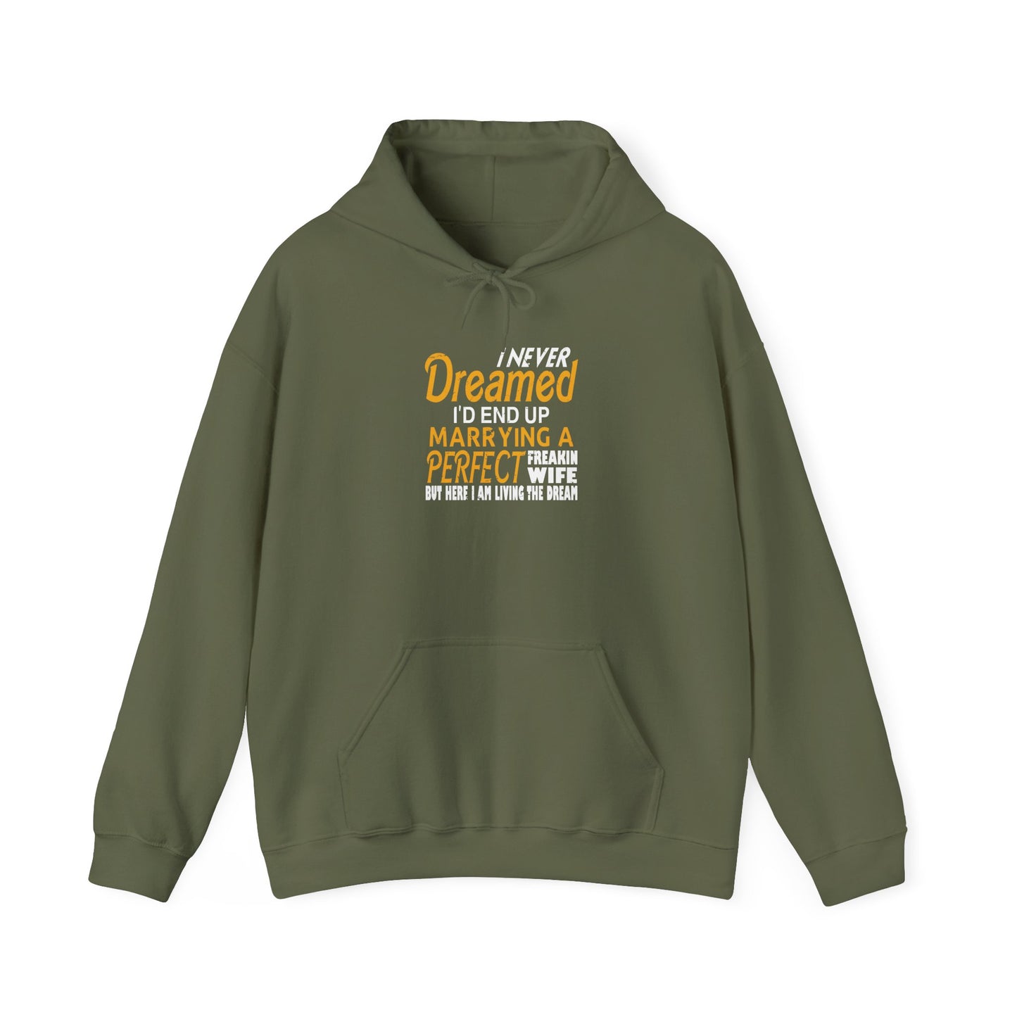 I Never Dreamed I’d End up Marrying a Perfect Freakin Wife but Here I Am Living the Dream Unisex Hoodies
