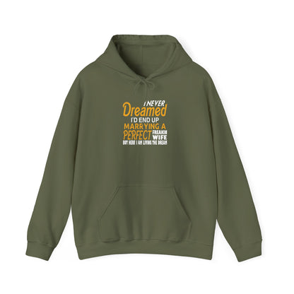 I Never Dreamed I’d End up Marrying a Perfect Freakin Wife but Here I Am Living the Dream Unisex Hoodies