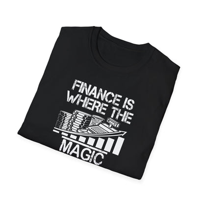Finance Is Where the Magic Happens Unisex  T-Shirt