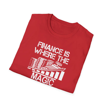 Finance Is Where the Magic Happens Unisex  T-Shirt