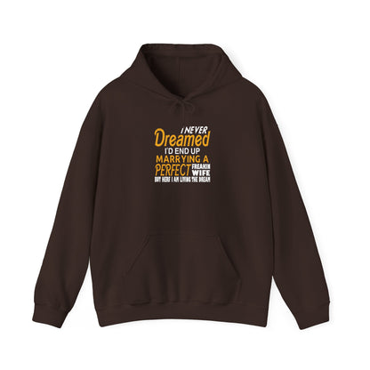 I Never Dreamed I’d End up Marrying a Perfect Freakin Wife but Here I Am Living the Dream Unisex Hoodies