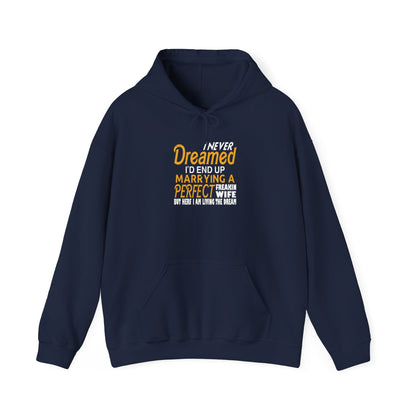 I Never Dreamed I’d End up Marrying a Perfect Freakin Wife but Here I Am Living the Dream Unisex Hoodies