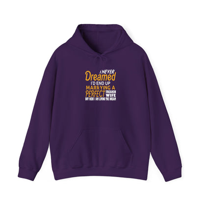 I Never Dreamed I’d End up Marrying a Perfect Freakin Wife but Here I Am Living the Dream Unisex Hoodies